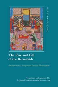 The Rise and Fall of the Barmakids : Stories from a Forgotten Persian Manuscript (The Islamicate East: New Approaches to Texts and History)