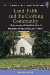 Land, Faith and the Crofting Community : Christianity and Social Criticism in the Highlands of Scotland 1843-1893 (Scottish Historical Review Monographs)