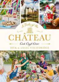 A Taste of the Château : Master the art of seasonal celebrations with over 100 delicious recipes, beautiful crafts and inspiring gardening projects
