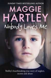 Nobody Loves Me : Bobby's true story of neglect, secrets and abuse (A Maggie Hartley Foster Carer Story)
