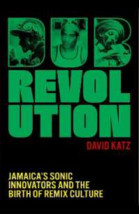 Dub Revolution : Jamaica's Sonic Innovators and the Birth of Remix Culture