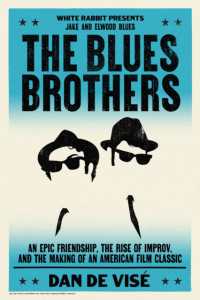 The Blues Brothers : An Epic Friendship, the Rise of Improv, and the Making of an American Film Classic