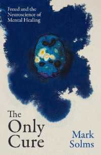 The Only Cure : Freud and the Neuroscience of Mental Healing