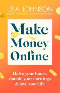 Make Money Online - the Sunday Times bestseller : Halve your hours， double your earnings & love your life