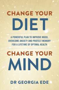 Change Your Diet, Change Your Mind : A powerful plan to improve mood, overcome anxiety and protect memory for a lifetime of optimal mental health