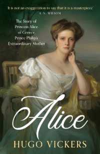 Alice : The Story of Princess Alice of Greece, Prince Philip's Extraordinary Mother