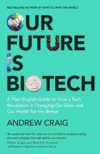 Our Future is Biotech : A Plain English Guide to How a Tech Revolution is Changing Our Lives and Our Health for the Better