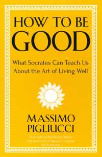 How to Be Good : What Socrates Can Teach Us about the Art of Living Well