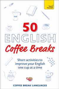50 English Coffee Breaks : Short activities to improve your English one cup at a time (50 Coffee Breaks Series)