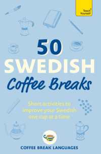 50 Swedish Coffee Breaks : Short activities to improve your Swedish one cup at a time (50 Coffee Breaks Series)