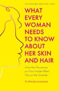 What Every Woman Needs to Know about Her Skin and Hair : How the hormones on your inside affect you on the outside