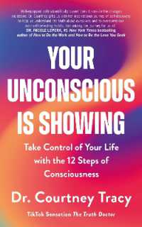 Your Unconscious Is Showing : Take Control of Your Life with the 12 Steps of Consciousness