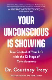 Your Unconscious Is Showing : Take Control of Your Life with the 12 Steps of Consciousness