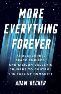 More Everything Forever : AI Overlords, Space Empires, and Silicon Valley's Crusade to Control the Fate of Humanity