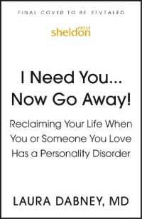 I Need You... Now Go Away! : Reclaiming Your Life When You or Someone You Love Has a Personality Disorder