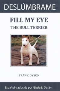 DESLUMBRAME FILL MY EYE THE BULL TERRIER