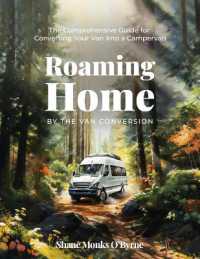 Roaming Home : The Comprehensive Guide for Converting Your Van into a Campervan