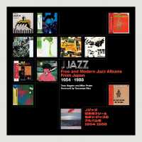 J Jazz - Free and Modern Jazz Albums from Japan 1954 - 1988