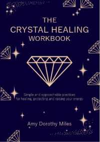 The Crystal Healing Workbook : Simple and approachable practices for healing, protecting and raising your energy