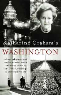 Katharine Graham's Washington : A Huge, Rich Gathering of Articles, Memoirs, Humor, and History, Chosen by Mrs. Graham, That Brings to Life Her Beloved City