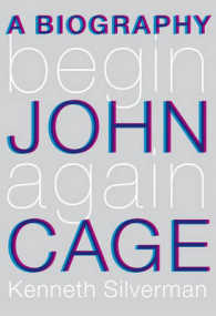 Begin Again : A Biography of John Cage