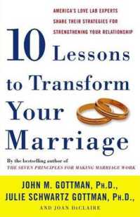 Ten Lessons to Transform Your Marriage : America's Love Lab Experts Share Their Strategies for Strengthening Your Relationship （Reprint）