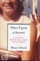 Once upon a Secret : My Affair with President John F. Kennedy and Its Aftermath