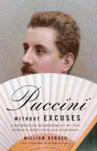 Puccini without Excuses : A Refreshing Reassessment of the World's Most Popular Composer