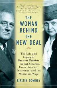 The Woman Behind the New Deal : The Life and Legacy of Frances Perkins, Social Security, Unemployment Insurance,and the Minimum Wage