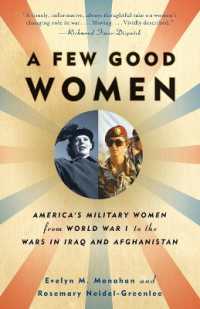A Few Good Women : America's Military Women from World War I to the Wars in Iraq and Afghanistan