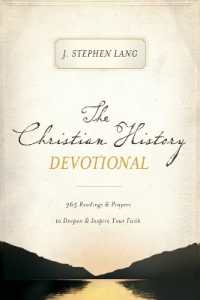 The Christian History Devotional : 365 Readings and Prayers to Deepen and Inspire Your Faith (365 Daily Devotions)