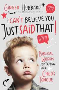 I Can't Believe You Just Said That! : Biblical Wisdom for Taming Your Child's Tongue