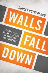 Walls Fall Down : 7 Steps from the Battle of Jericho to Overcome Any Challenge
