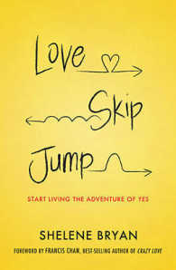 Love, Skip, Jump : Start Living the Adventure of Yes