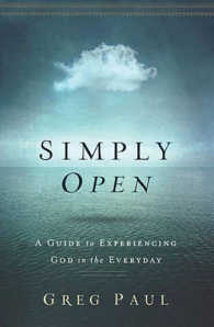 Simply Open : A Guide to Experiencing God in the Everyday