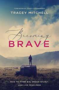 Becoming Brave : How to Think Big, Dream Wildly, and Live Fear-Free