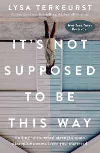 It's Not Supposed to Be This Way : Finding Unexpected Strength When Disappointments Leave You Shattered （ITPE）