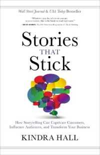 Stories That Stick : How Storytelling Can Captivate Customers， Influence Audiences， and Transform Your Business