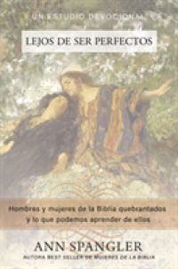 El Lejos de Ser Perfectos: Hombres Y Mujeres de la Biblia Quebrantados Y Lo Que Podemos Aprender de Ellos