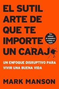 Sutil Arte de Que Te Importe Un Caraj* : Un Enfoque Disruptivo Para Vivir Una Buena Vida