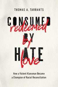 Consumed by Hate, Redeemed by Love : How a Violent Klansman Became a Champion of Racial Reconciliation