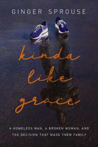 Kinda Like Grace : A Homeless Man, a Broken Woman, and the Decision That Made Them Family （ITPE）