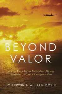 Beyond Valor : A World War II Story of Extraordinary Heroism， Sacrificial Love， and a Race against Time