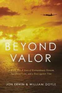 Beyond Valor : A World War II Story of Extraordinary Heroism, Sacrificial Love, and a Race against Time