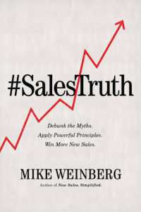 Sales Truth : Debunk the Myths. Apply Powerful Principles. Win More New Sales. （ITPE）