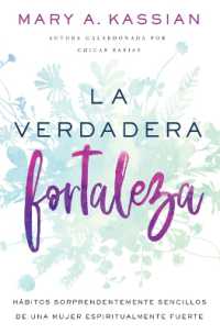 La Verdadera Fortaleza : Hábitos Sorprendentemente Sencillos de Una Mujer Espiritualmente Fuerte