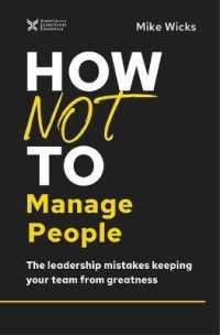 How Not to Manage People : The Leadership Mistakes Keeping Your Team from Greatness (The How Not to Succeed Series)