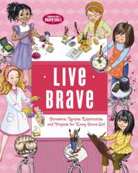 Live Brave : Devotions, Recipes, Experiments, and Projects for Every Brave Girl (Brave Girls)