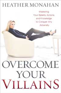Overcome Your Villains : Mastering Your Beliefs, Actions, and Knowledge to Conquer Any Adversity