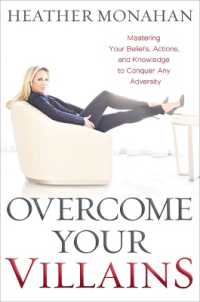 Overcome Your Villains : Mastering Your Beliefs, Actions, and Knowledge to Conquer Any Adversity